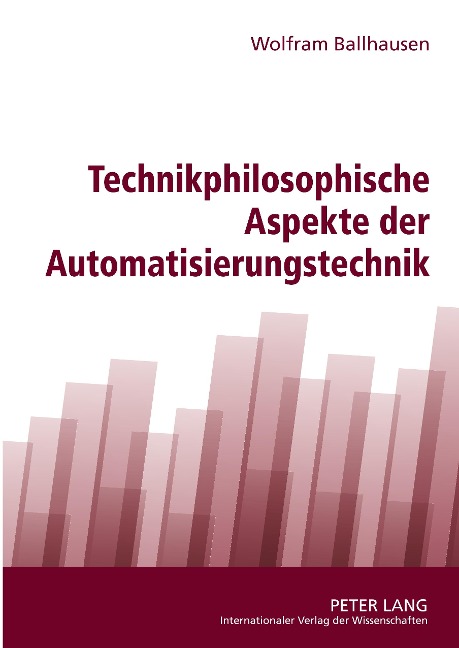 Technikphilosophische Aspekte der Automatisierungstechnik - Wolfram Ballhausen