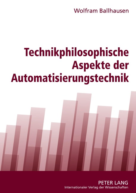 Technikphilosophische Aspekte der Automatisierungstechnik - Wolfram Ballhausen
