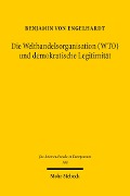 Cover-Bild zum Titel 'Die Welthandelsorganisation (WTO) und demokratische Legitimität' von 'Benjamin Von Engelhardt'