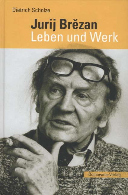 Jurij Brezan. Leben und Werk - Dietrich Scholze
