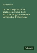 Cover-Bild zum Titel 'Zur Chronologie der auf die fränkischen Synoden des hl. Bonifatius bezüglichen Briefe der bonifazischen Briefsammlung' von 'Friedrich Loofs'