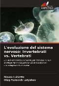 L'evoluzione del sistema nervoso: Invertebrati vs. Vertebrati - Mauro Luisetto, Oleg Yurevich Latyshev