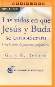 Las Vidas En Que Jesús Y Buda Se Conocieron (Narración En Castellano): Una Historia de Poderosos Compañeros - Gary R. Renard