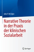 Cover-Bild zum Titel 'Narrative Theorie in der Praxis der klinischen Sozialarbeit' von 'John P. McTighe'