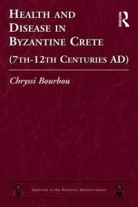 Health and Disease in Byzantine Crete (7th-12th centuries AD) - Chryssi Bourbou