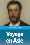 Cover-Bild zum Titel 'Voyage en Asie' von 'Théodore Duret'