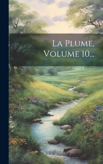 La Plume, Volume 10... - Anonymous