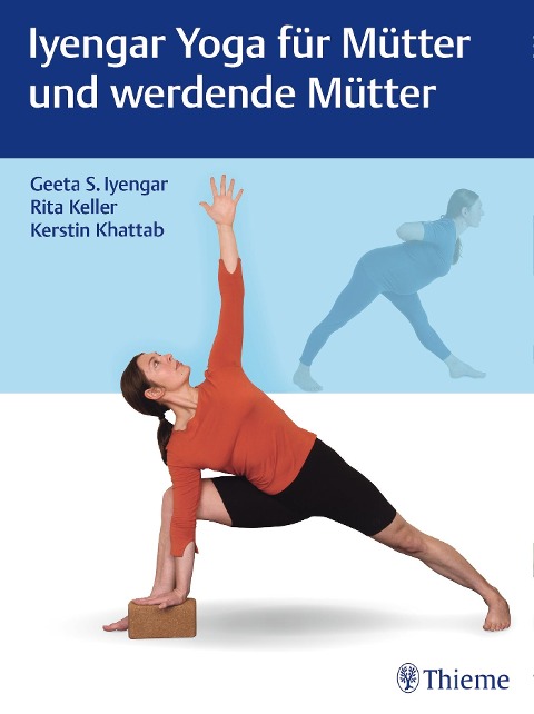 Iyengar Yoga für Mütter und werdende Mütter - Geeta S. Iyengar, Rita Keller, Kerstin Khattab