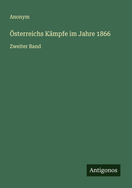 Österreichs Kämpfe im Jahre 1866 - Anonym