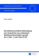 Cover-Bild zum Titel 'Die kollisionsrechtliche Behandlung von Ansprüchen aus unlauterem Wettbewerbsverhalten gemäß Art. 6 Abs. 1 und 2 Rom II-VO' von 'Harry Nettlau'