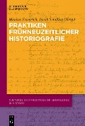 Praktiken frühneuzeitlicher Historiographie - 