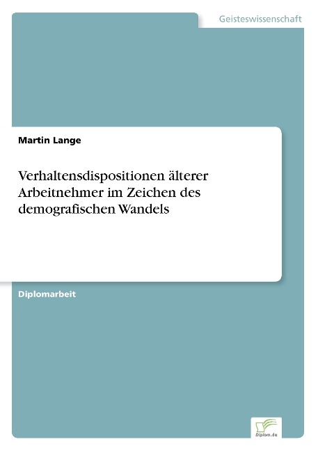 Verhaltensdispositionen älterer Arbeitnehmer im Zeichen des demografischen Wandels - Martin Lange