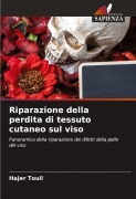 Cover-Bild zum Titel 'Riparazione della perdita di tessuto cutaneo sul viso' von 'Hajer Touil'