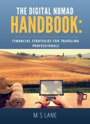 Cover-Bild zum Titel 'The Digital Nomad Handbook: Financial Strategies for Traveling Professionals' von 'M. S. Lane'
