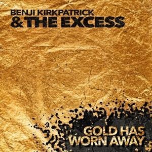 Gold Has Worn Away - Benji & The Excess Kirkpatrick