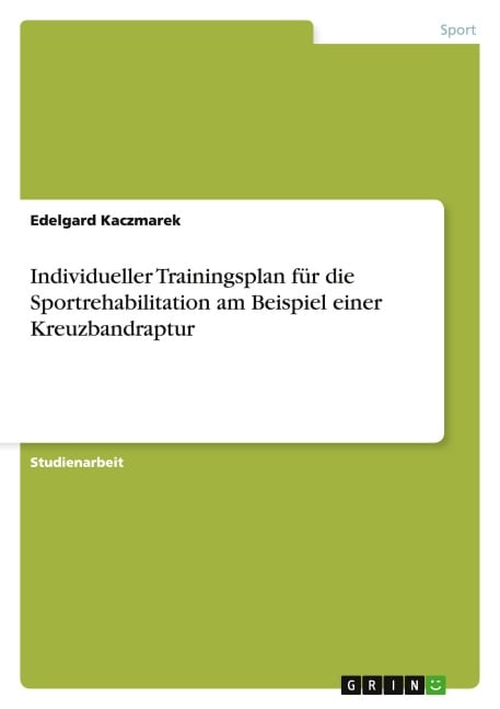 Individueller Trainingsplan für die Sportrehabilitation am Beispiel einer Kreuzbandraptur - Edelgard Kaczmarek