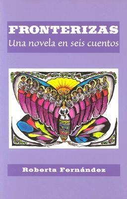 Fronterizas: Una Novela en Seis Cuentos - Roberta Fernandez
