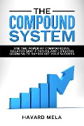 The Compound System: Use the Power of Compounding, Delayed Gratification and Lifelong Learning to Skyrocket Your Success - Havard Mela