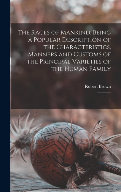 The Races of Mankind - Robert Brown