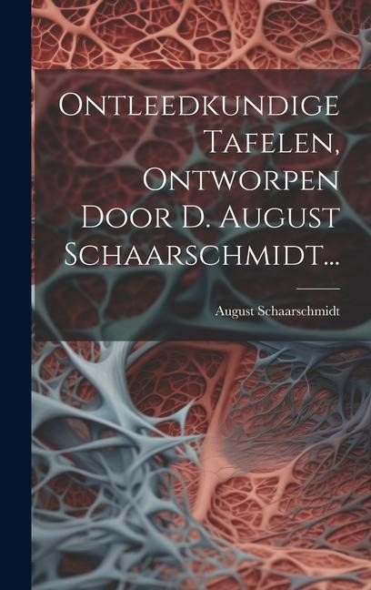 Ontleedkundige Tafelen, Ontworpen Door D. August Schaarschmidt... - August Schaarschmidt