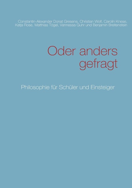 Oder anders gefragt - Constantin-Alexander Donat Gresens, Christian Wolf, Carolin Knese, Katja Rose, Matthias Tögel