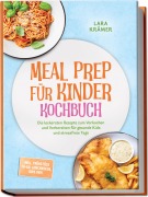 Cover-Bild zum Titel 'Meal Prep für Kinder Kochbuch: Die leckersten Rezepte zum Vorkochen und Vorbereiten für gesunde Kids und stressfreie Tage - inkl. Frühstück To-Go, Lunchboxen, Dips uvm.' von 'Lara Krämer'