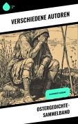Cover-Bild zum Titel 'Ostergedichte-Sammelband' von 'Christian Morgenstern, Friedrich Spee von Langenfeld, Emanuel Geibel, Karl Friedrich Mezger, Johann Wolfgang von Goethe'