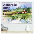 Aquarelle - quer durch Europa (hochwertiger Premium Wandkalender 2024 DIN A2 quer), Kunstdruck in Hochglanz - Brigitte Dürr