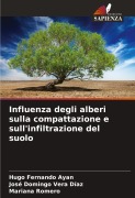 Cover-Bild zum Titel 'Influenza degli alberi sulla compattazione e sull'infiltrazione del suolo' von 'Hugo Fernando Ayan, José Domingo Vera Díaz, Mariana Romero'