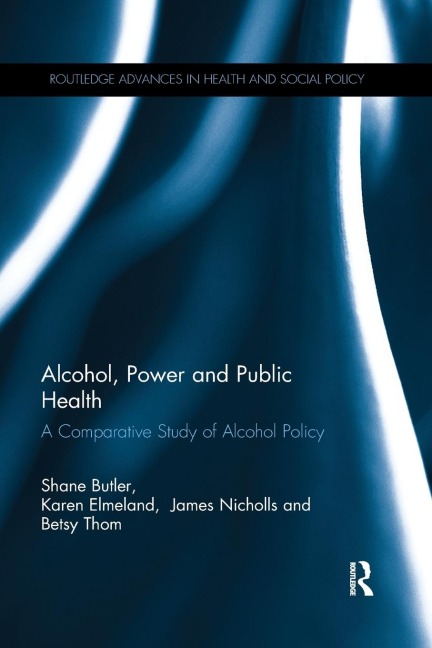 Alcohol, Power and Public Health - Shane Butler, Karen Elmeland, Betsy Thom