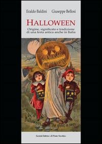 Halloween. Origini, significato e tradizione di una festa antica anche in Italia - Eraldo Baldini, Giuseppe Bellosi
