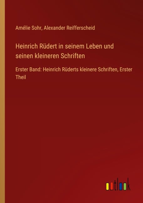 Heinrich Rüdert in seinem Leben und seinen kleineren Schriften - Amélie Sohr, Alexander Reifferscheid