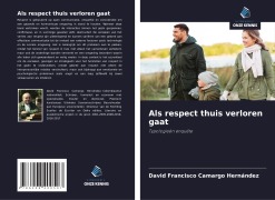 Cover-Bild zum Titel 'Als respect thuis verloren gaat' von 'David Francisco Camargo Hernández'