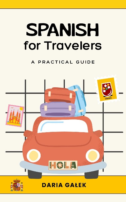 Spanish for Travelers: A Practical Guide - Daria Galek