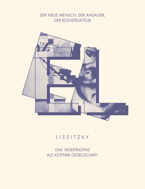 EL LISSITZKY Der Neue Mensch, der Ansager, der Konstrukteur. Das Selbstbildnis als Kestner Gesellschaft - Kai-Uwe Hemken, Gabi Sand, Marcelo Rezende, Ines Katenhusen, Peter Rautmann