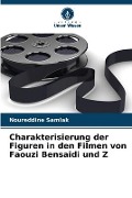Cover-Bild zum Titel 'Charakterisierung der Figuren in den Filmen von Faouzi Bensaïdi und Z' von 'Noureddine Samlak'