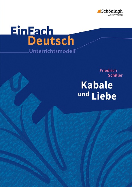 Kabale und Liebe. EinFach Deutsch Unterrichtsmodelle - Friedrich von Schiller, Gerhard Friedl