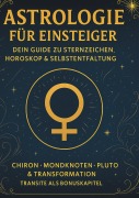 Astrologie für Einsteiger - Dein Guide zu Sternzeichen, Horoskop & Selbstentfaltung - Chris Dibbert
