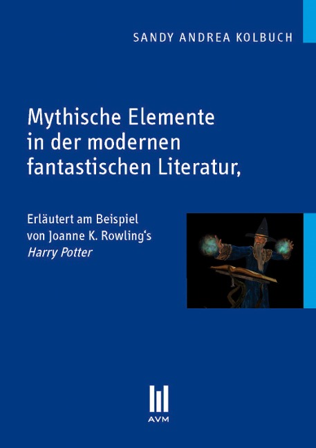 Mythische Elemente in der modernen fantastischen Literatur - Sandy Andrea Kolbuch