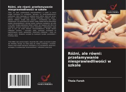 Cover-Bild zum Titel 'Ró¿ni, ale równi: prze¿amywanie niesprawiedliwo¿ci w szkole' von 'Theia Farah'