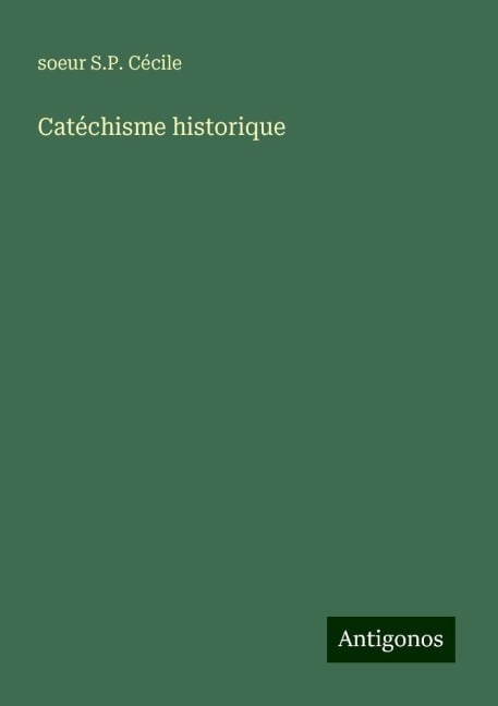 Catéchisme historique - soeur S. P. Cécile