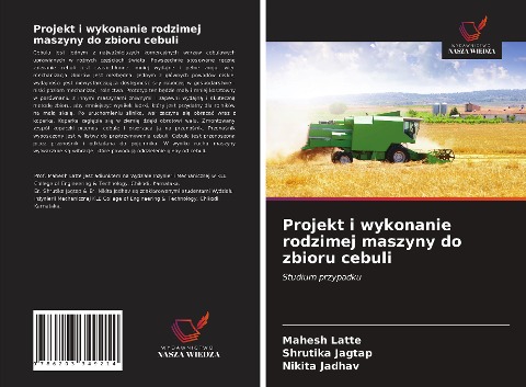 Projekt i wykonanie rodzimej maszyny do zbioru cebuli - Mahesh Latte, Shrutika Jagtap, Nikita Jadhav