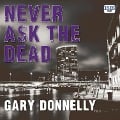 Cover-Bild zum Titel 'Never Ask the Dead' von 'Gary Donnelly'