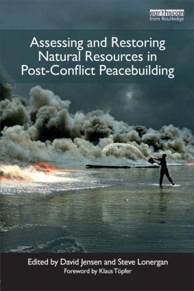 Assessing and Restoring Natural Resources In Post-Conflict Peacebuilding - 