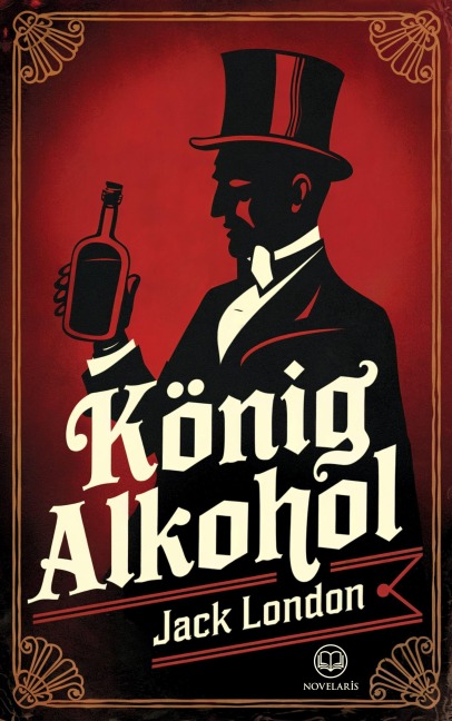 Jack London: König Alkohol - Jack London