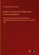 Cover-Bild zum Titel 'Etudes sur l'origine de la langue et des romances espagnoles' von 'E. Rosseeuw Saint -Hilaire'