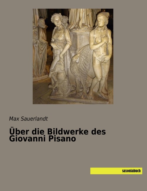 Über die Bildwerke des Giovanni Pisano - Max Sauerlandt