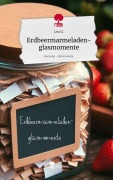 Cover-Bild zum Titel 'Erdbeermarmeladen-glasmomente. Life is a Story - story.one' von 'Lea G.'
