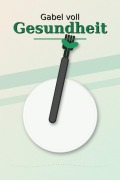 Cover-Bild zum Titel 'Gabel voll Gesundheit' von 'Silke Kralik'