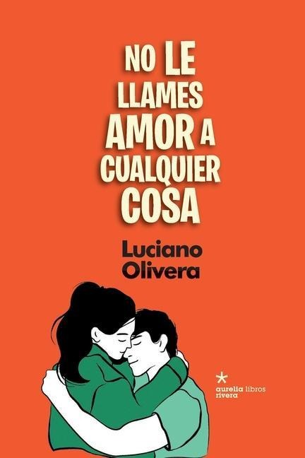 No le llames amor a cualquier cosa - Luciano Olivera